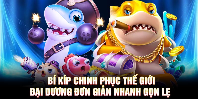 Bí kíp chinh phục thế giới đại dương đơn giản nhanh gọn lẹ