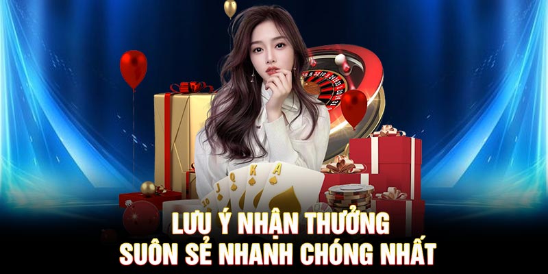 Lưu ý nhận thưởng suôn sẻ nhanh chóng nhất
