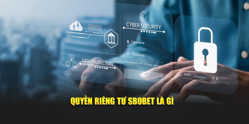 Quyền riêng tư Sbobet là gì